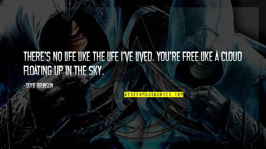 Floating Quotes By Doyle Brunson: There's no life like the life I've lived.