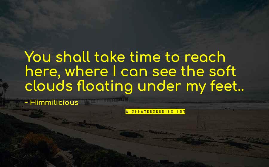 Floating Quotes By Himmilicious: You shall take time to reach here, where