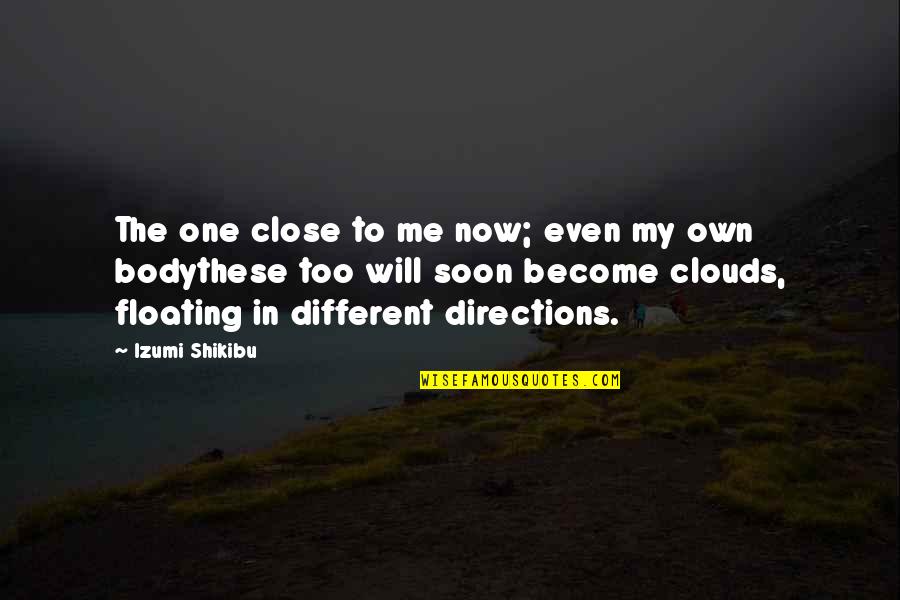 Floating Quotes By Izumi Shikibu: The one close to me now; even my