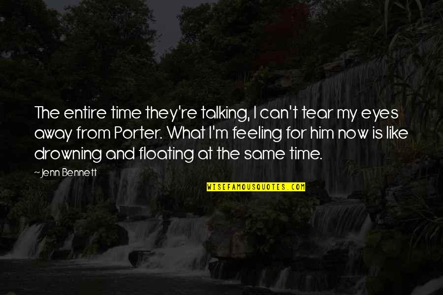 Floating Quotes By Jenn Bennett: The entire time they're talking, I can't tear