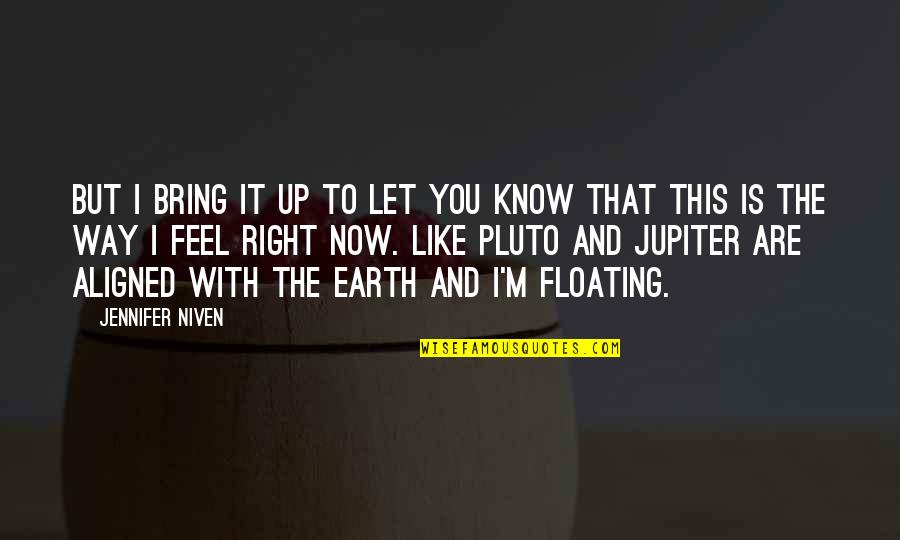 Floating Quotes By Jennifer Niven: But I bring it up to let you