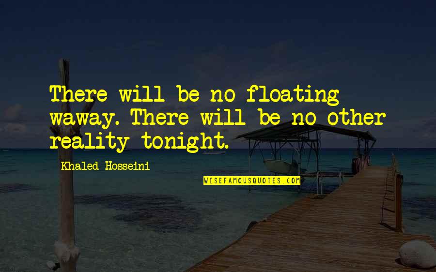 Floating Quotes By Khaled Hosseini: There will be no floating waway. There will