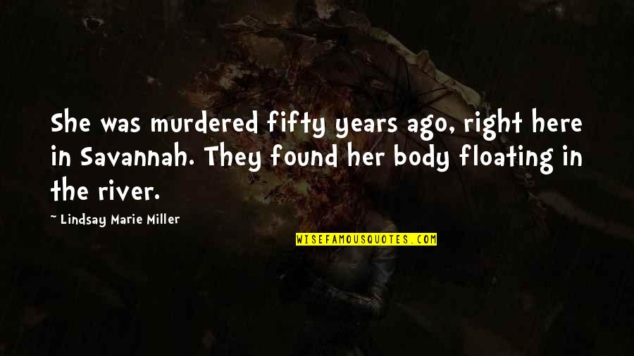 Floating Quotes By Lindsay Marie Miller: She was murdered fifty years ago, right here