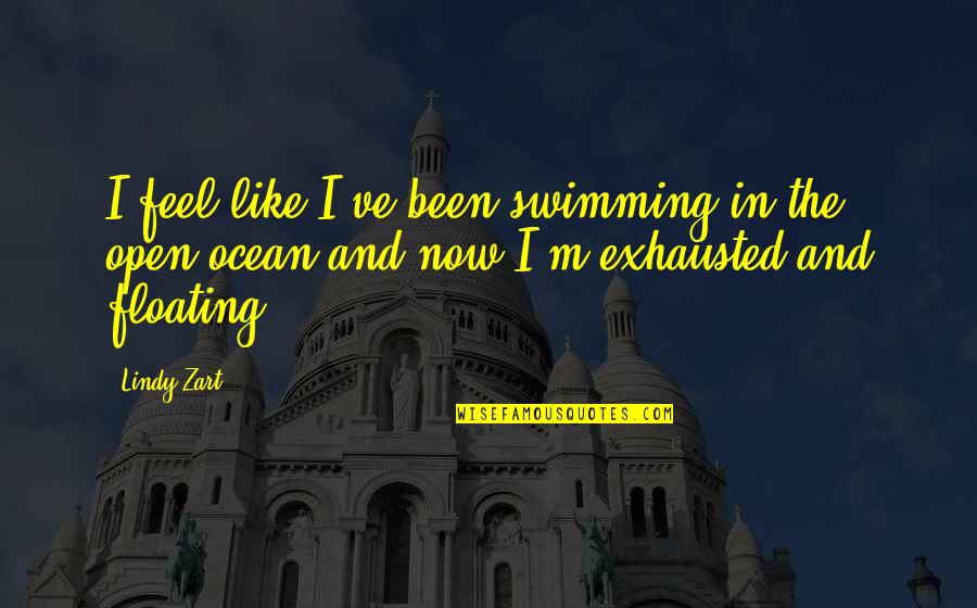 Floating Quotes By Lindy Zart: I feel like I've been swimming in the