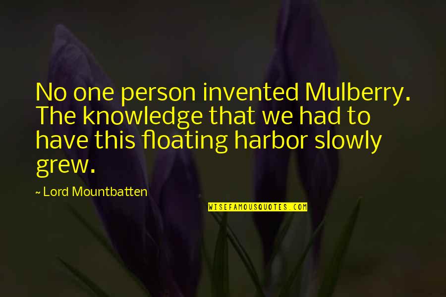 Floating Quotes By Lord Mountbatten: No one person invented Mulberry. The knowledge that