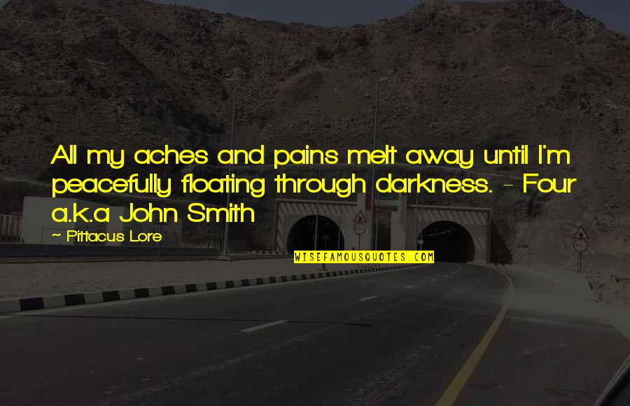 Floating Quotes By Pittacus Lore: All my aches and pains melt away until