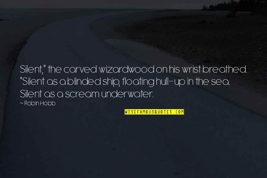Floating Quotes By Robin Hobb: Silent," the carved wizardwood on his wrist breathed.