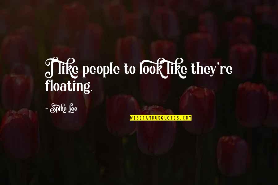 Floating Quotes By Spike Lee: I like people to look like they're floating.