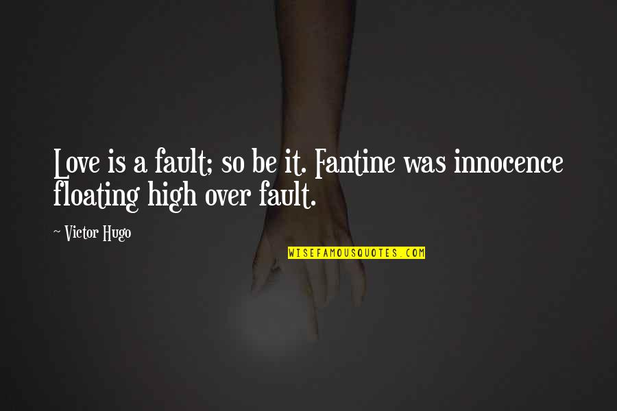 Floating Quotes By Victor Hugo: Love is a fault; so be it. Fantine