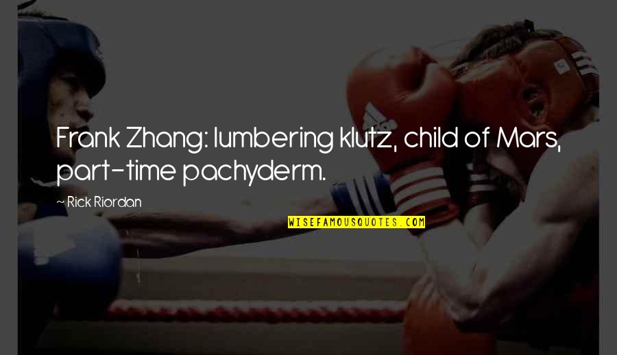 Floating The River Quotes By Rick Riordan: Frank Zhang: lumbering klutz, child of Mars, part-time