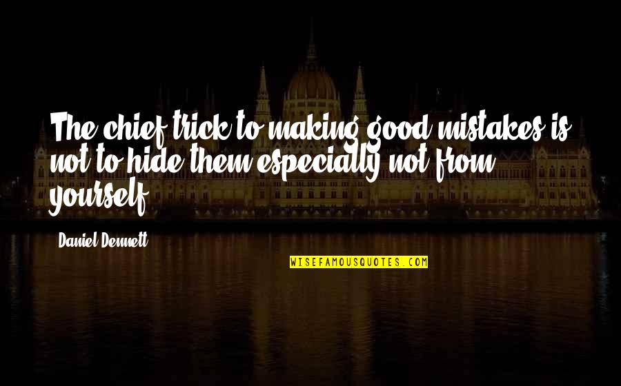 Floating Tumblr Quotes By Daniel Dennett: The chief trick to making good mistakes is