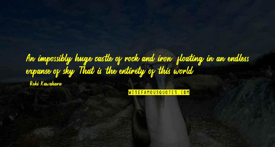 Floating World Quotes By Reki Kawahara: An impossibly huge castle of rock and iron,