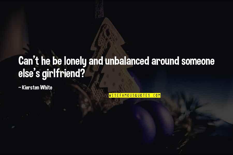 Floatingspeaker Quotes By Kiersten White: Can't he be lonely and unbalanced around someone