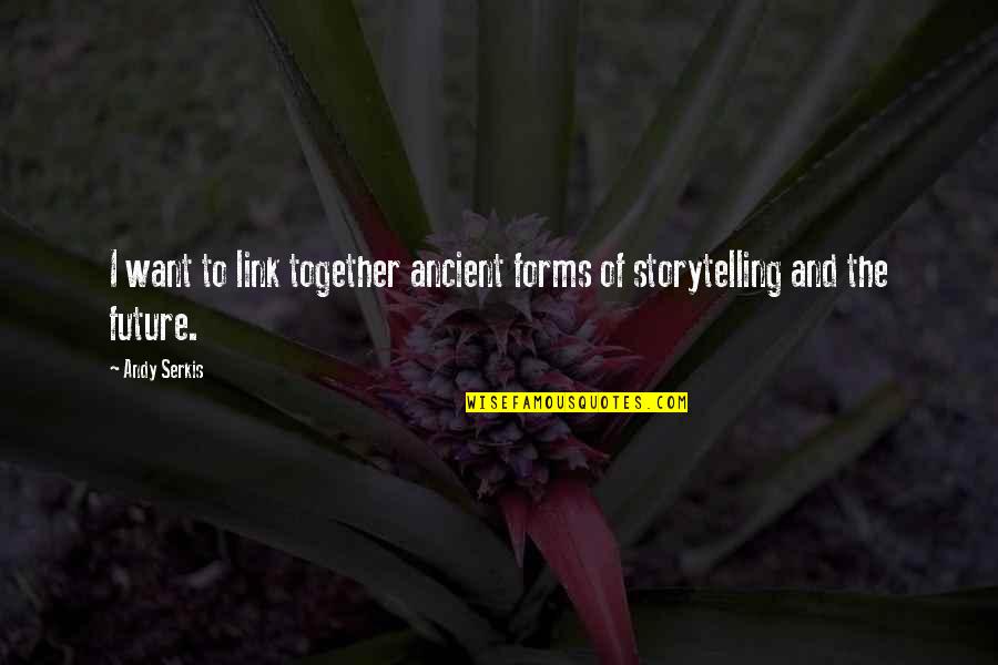 Floberg Berkshire Quotes By Andy Serkis: I want to link together ancient forms of