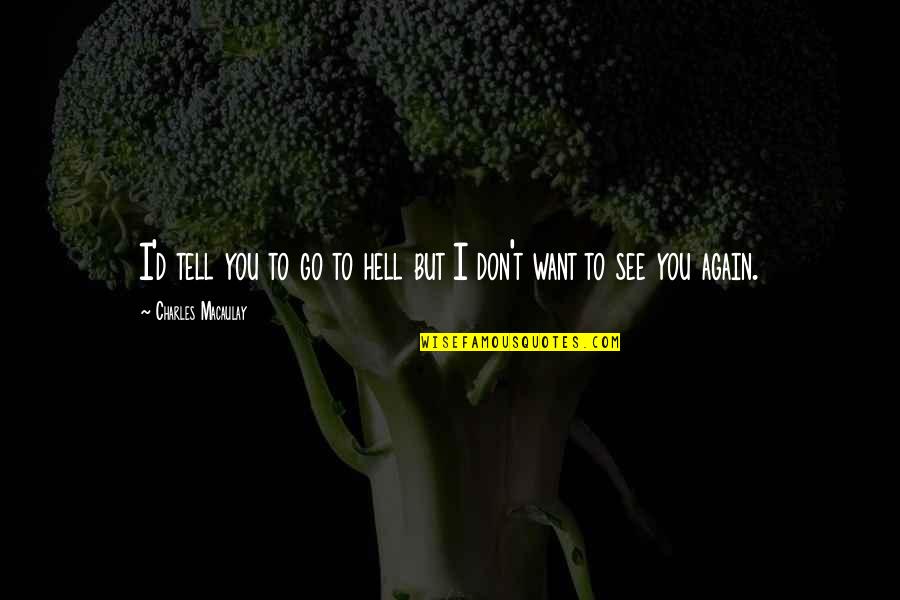 Floberg Berkshire Quotes By Charles Macaulay: I'd tell you to go to hell but