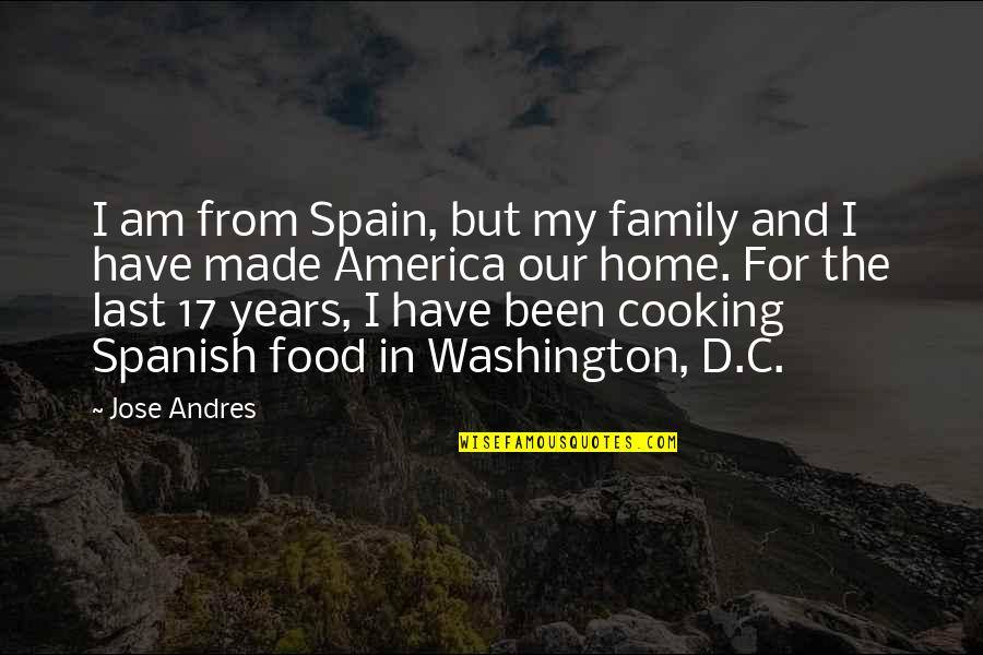 Floberg Berkshire Quotes By Jose Andres: I am from Spain, but my family and