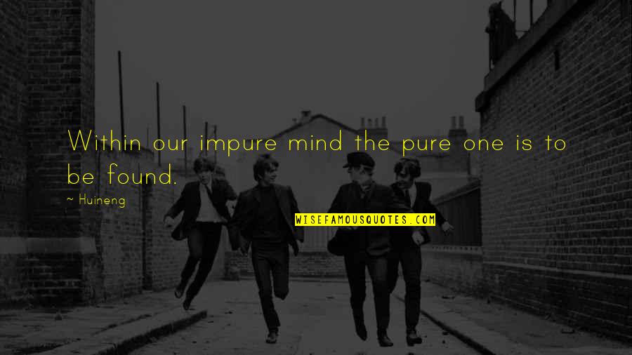 Flobert Rifle Quotes By Huineng: Within our impure mind the pure one is