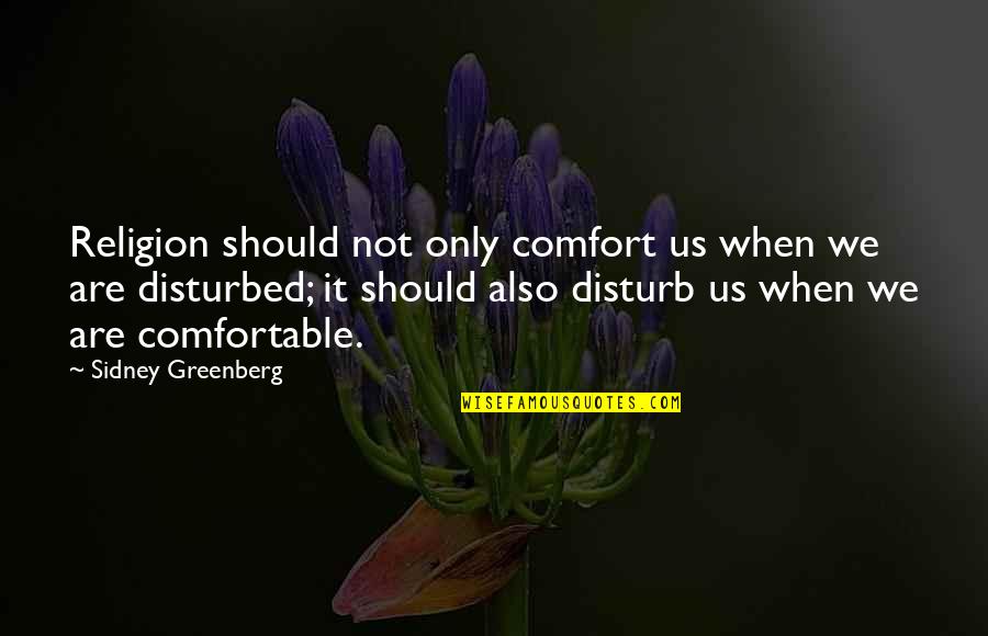 Flobies Quotes By Sidney Greenberg: Religion should not only comfort us when we Flobies Quotes By Sidney Greenberg: Religion should not only comfort us when we