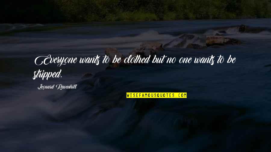Floccinauci Quotes By Leonard Ravenhill: Everyone wants to be clothed but no one Floccinauci Quotes By Leonard Ravenhill: Everyone wants to be clothed but no one