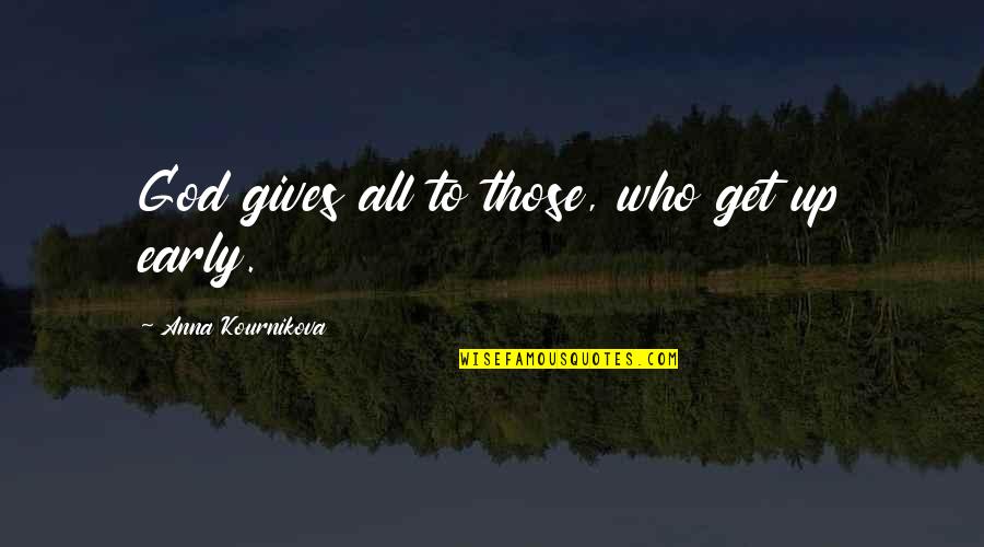 Flocco Shoes Quotes By Anna Kournikova: God gives all to those, who get up Flocco Shoes Quotes By Anna Kournikova: God gives all to those, who get up