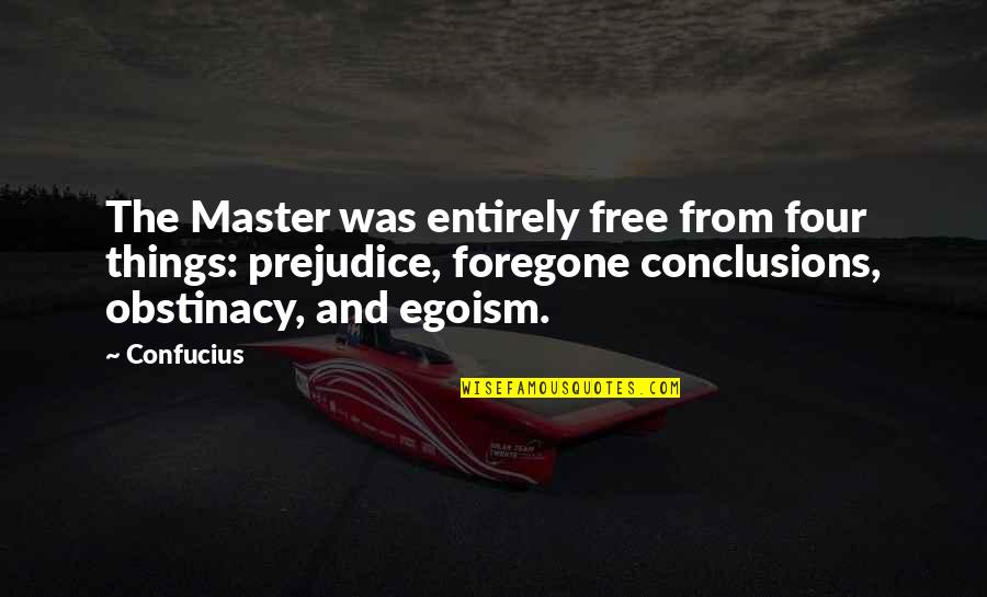 Flocco Shoes Quotes By Confucius: The Master was entirely free from four things: Flocco Shoes Quotes By Confucius: The Master was entirely free from four things: