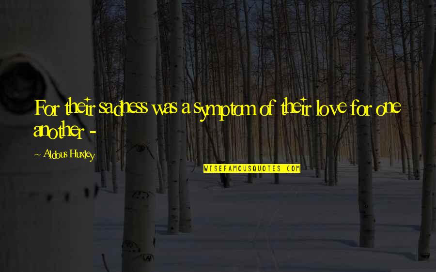 Floccos Discount Quotes By Aldous Huxley: For their sadness was a symptom of their