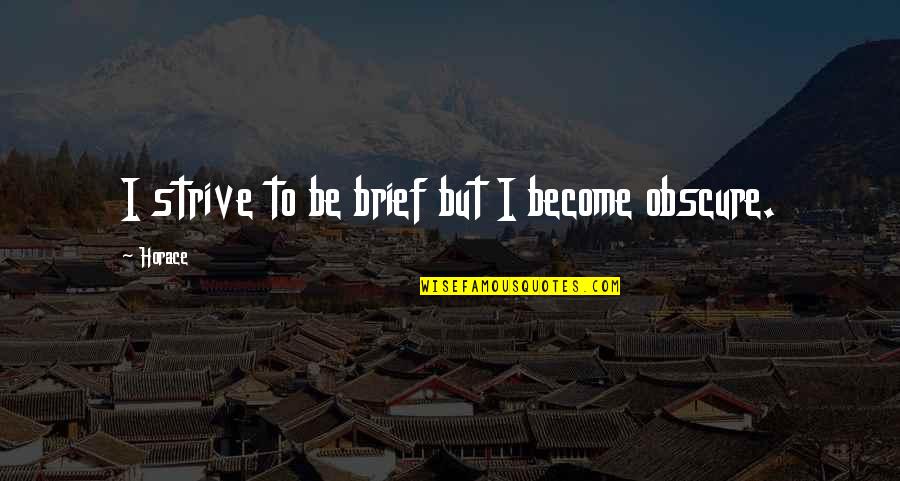 Floccos Shoes Quotes By Horace: I strive to be brief but I become
