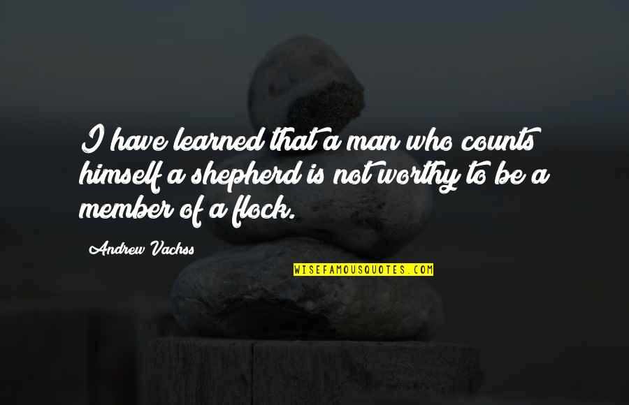 Flock Quotes By Andrew Vachss: I have learned that a man who counts Flock Quotes By Andrew Vachss: I have learned that a man who counts