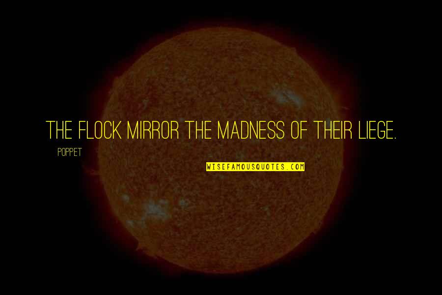 Flock Quotes By Poppet: The flock mirror the madness of their liege.