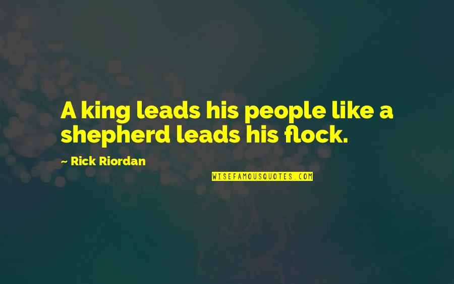 Flock Quotes By Rick Riordan: A king leads his people like a shepherd Flock Quotes By Rick Riordan: A king leads his people like a shepherd