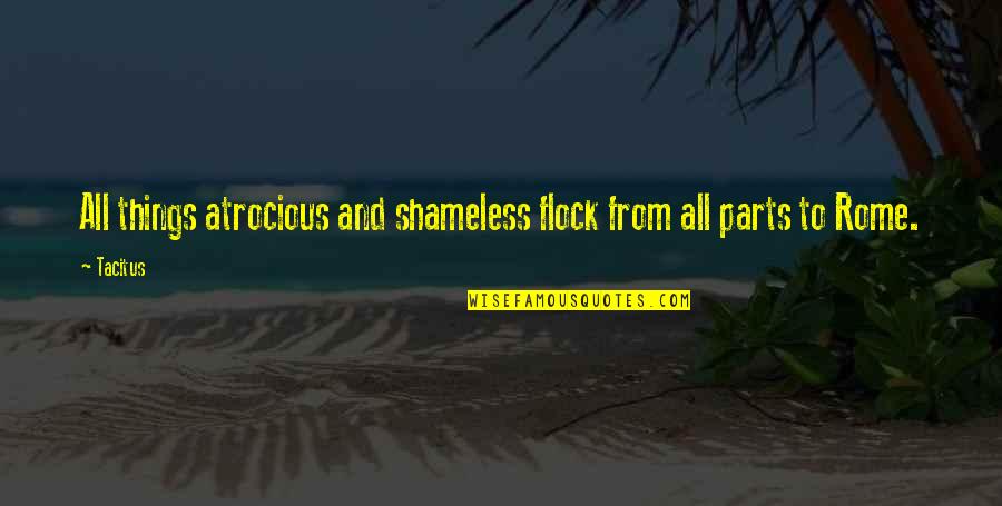 Flock Quotes By Tacitus: All things atrocious and shameless flock from all