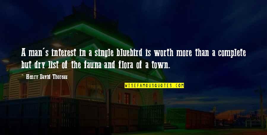 Flocka In Florida Quotes By Henry David Thoreau: A man's interest in a single bluebird is