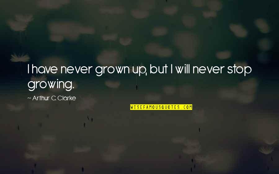 Flocked Quotes By Arthur C. Clarke: I have never grown up, but I will