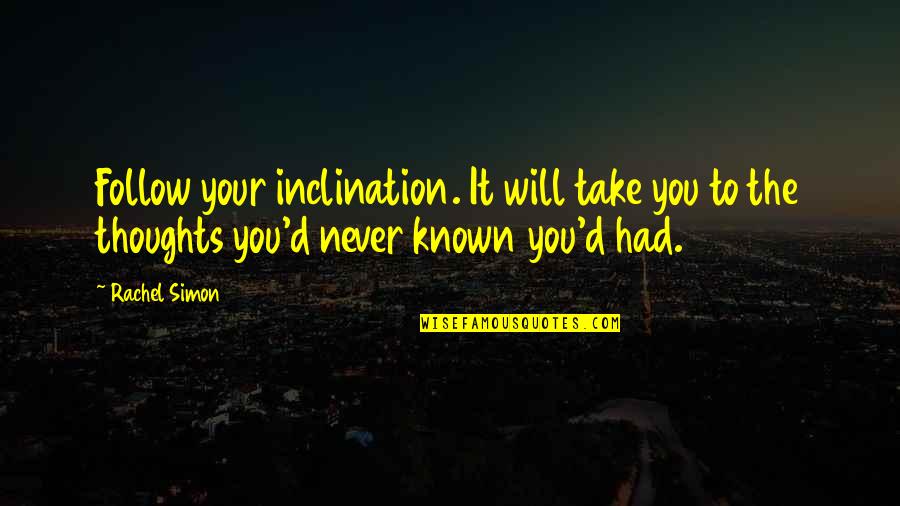 Flocked Quotes By Rachel Simon: Follow your inclination. It will take you to