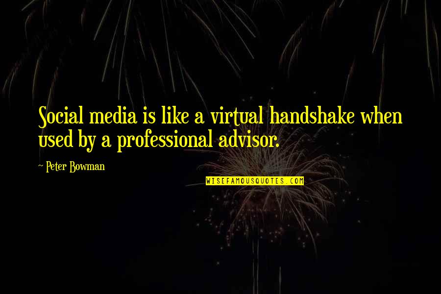 Flockhart Quotes By Peter Bowman: Social media is like a virtual handshake when