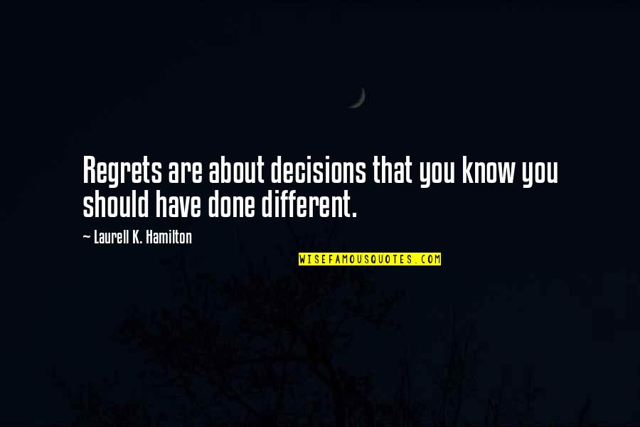 Flocking Fabulous Quotes By Laurell K. Hamilton: Regrets are about decisions that you know you Flocking Fabulous Quotes By Laurell K. Hamilton: Regrets are about decisions that you know you
