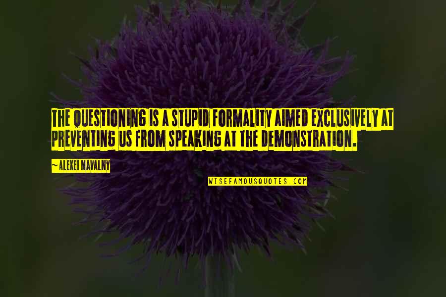 Flockton Grey Quotes By Alexei Navalny: The questioning is a stupid formality aimed exclusively Flockton Grey Quotes By Alexei Navalny: The questioning is a stupid formality aimed exclusively
