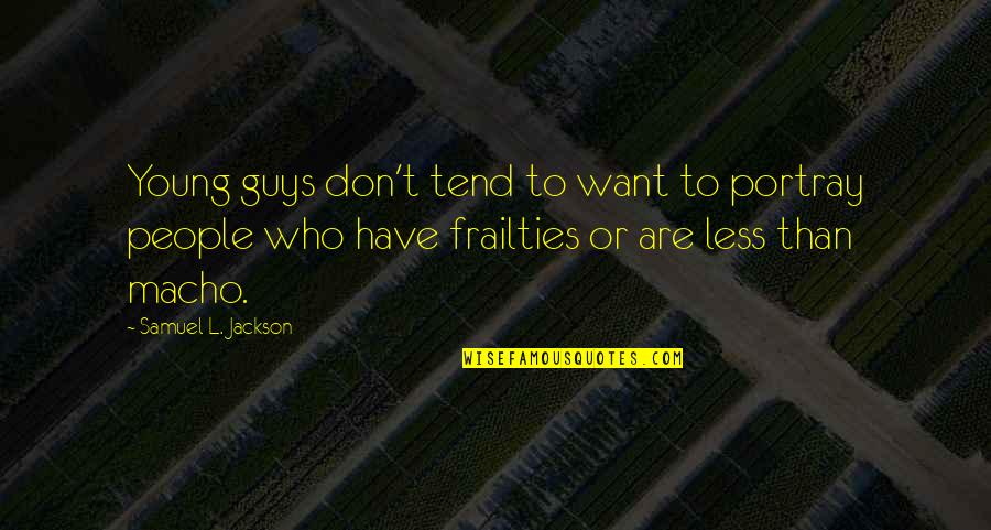 Flocons De Sel Quotes By Samuel L. Jackson: Young guys don't tend to want to portray Flocons De Sel Quotes By Samuel L. Jackson: Young guys don't tend to want to portray