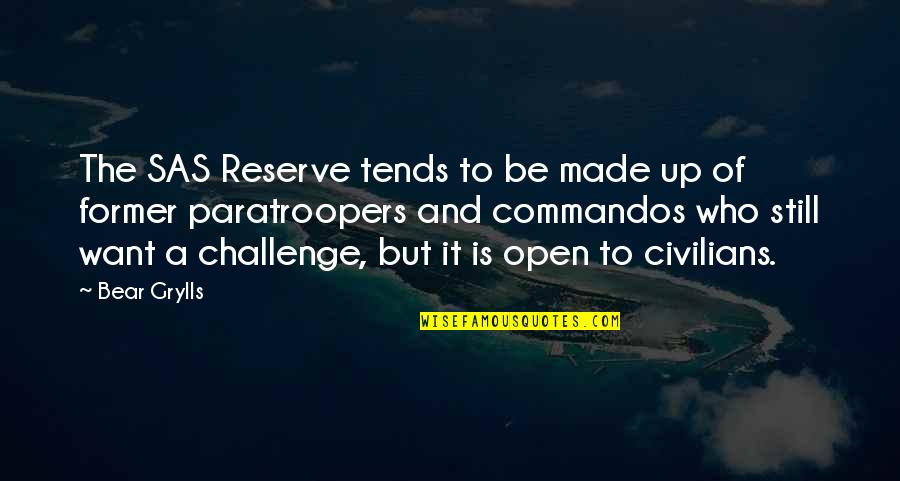 Flocos De Arroz Quotes By Bear Grylls: The SAS Reserve tends to be made up