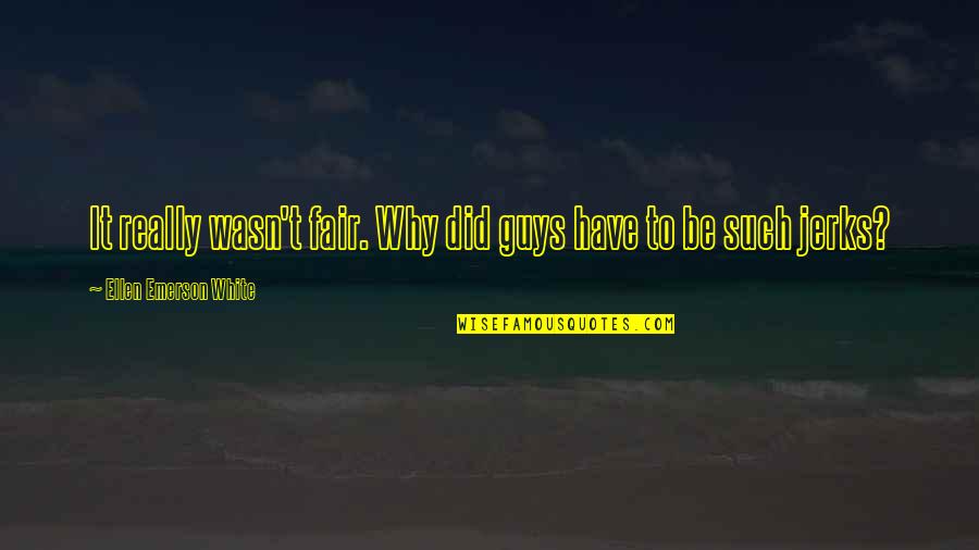 Flocos De Arroz Quotes By Ellen Emerson White: It really wasn't fair. Why did guys have