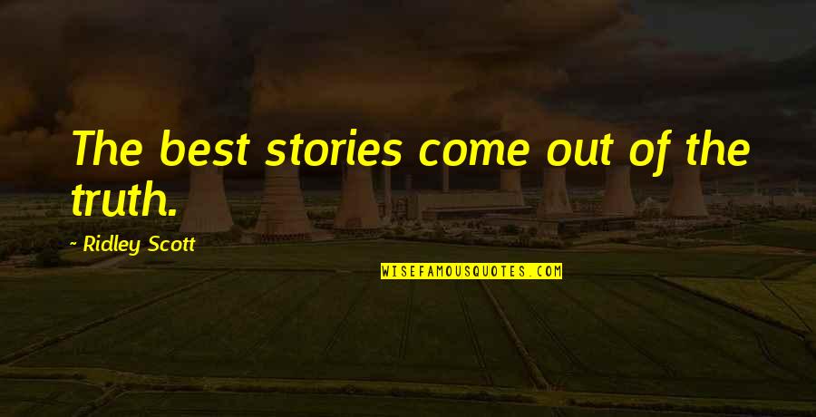 Flocos De Aveia Quotes By Ridley Scott: The best stories come out of the truth. Flocos De Aveia Quotes By Ridley Scott: The best stories come out of the truth.