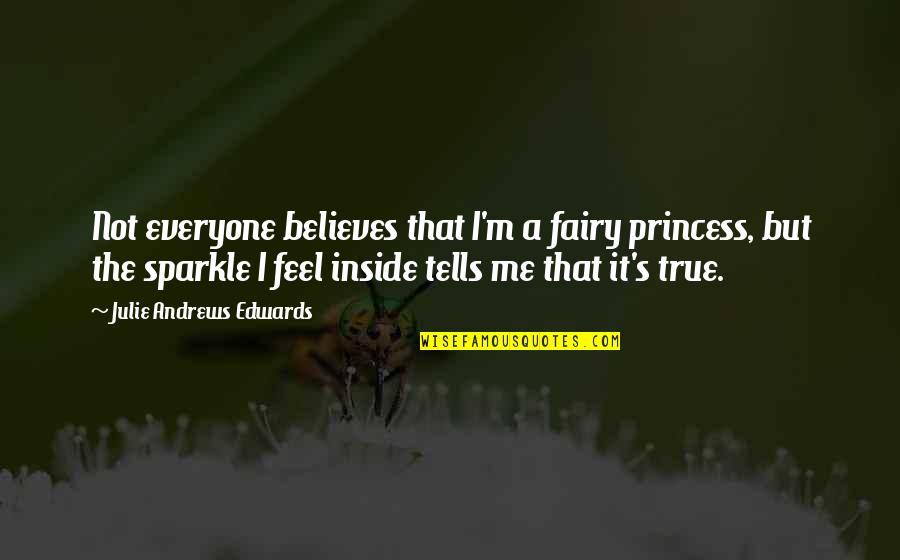 Flocos De Quinoa Quotes By Julie Andrews Edwards: Not everyone believes that I'm a fairy princess,