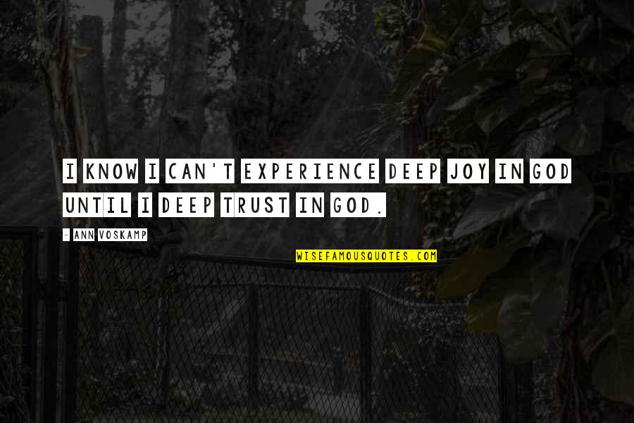Floella Aquatalia Quotes By Ann Voskamp: I know I can't experience deep joy in