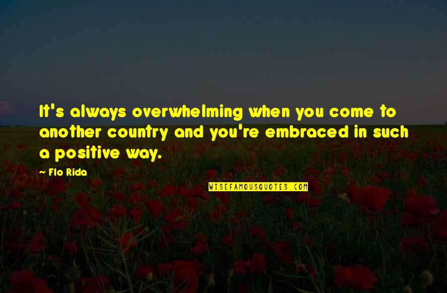 Flo'ers Quotes By Flo Rida: It's always overwhelming when you come to another