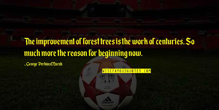 Flo'ers Quotes By George Perkins Marsh: The improvement of forest trees is the work
