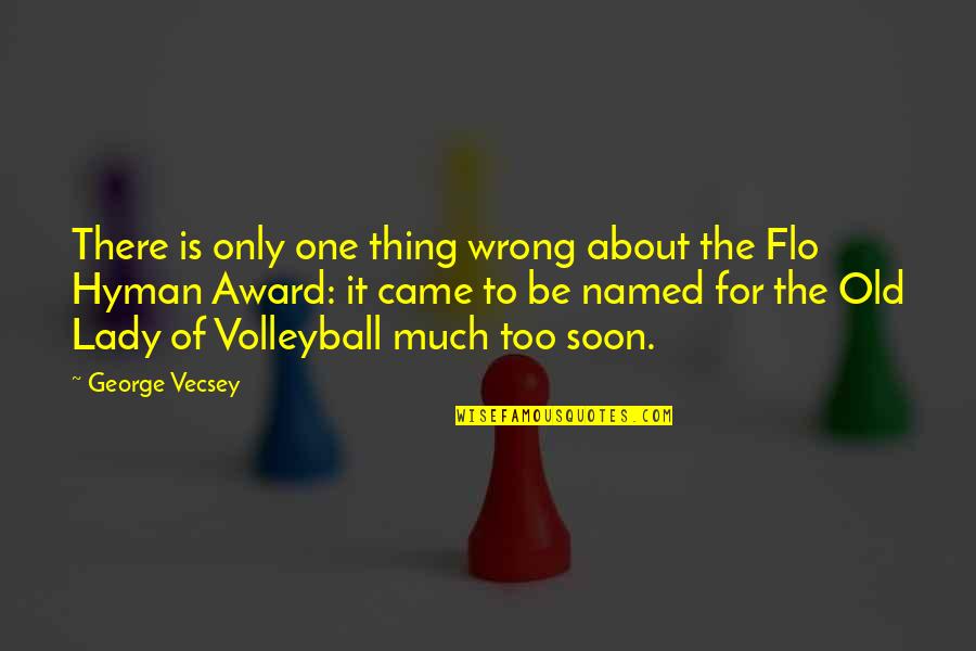 Flo'ers Quotes By George Vecsey: There is only one thing wrong about the