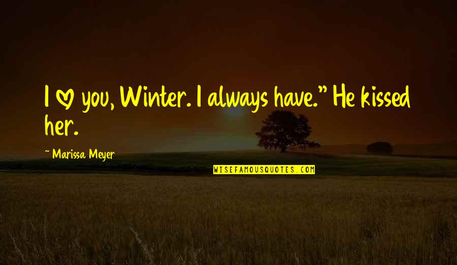 Flog The Dog Quotes By Marissa Meyer: I love you, Winter. I always have." He