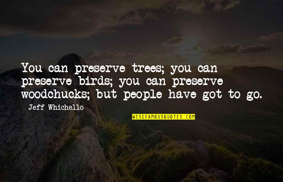 Flogen Probiotic Quotes By Jeff Whichello: You can preserve trees; you can preserve birds;