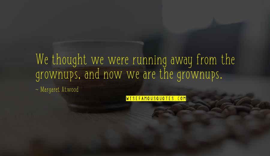 Flogen Probiotic Quotes By Margaret Atwood: We thought we were running away from the