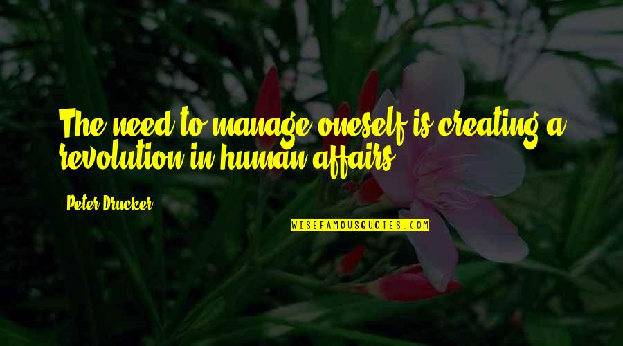 Flogged In The Bible Quotes By Peter Drucker: The need to manage oneself is creating a